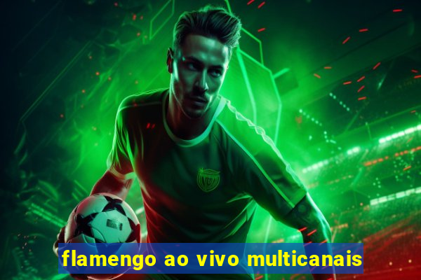 flamengo ao vivo multicanais